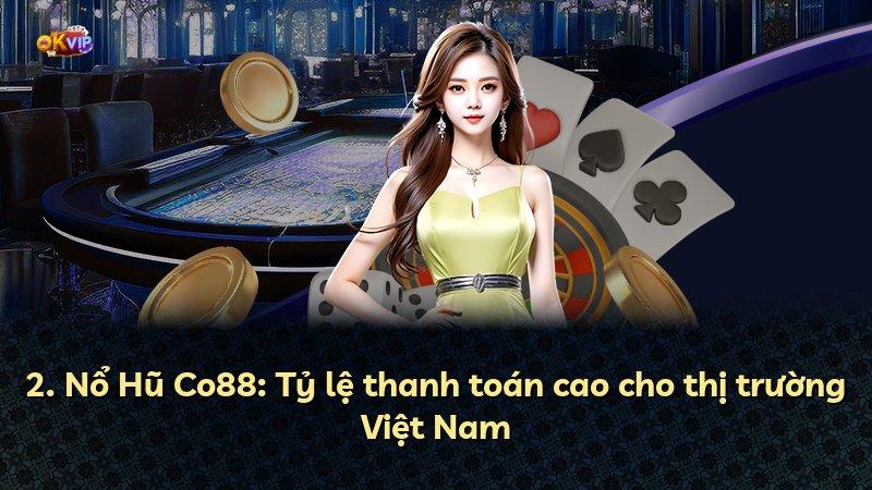 2. Nổ Hũ Co88: Tỷ lệ thanh toán cao cho thị trường Việt Nam