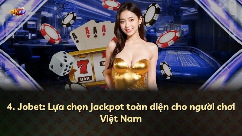 4. Jobet: Lựa chọn jackpot toàn diện cho người chơi Việt Nam