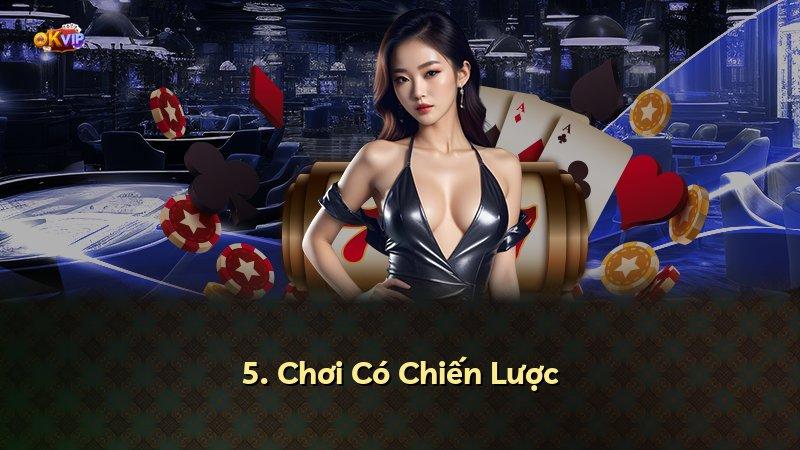 5. Chơi Có Chiến Lược