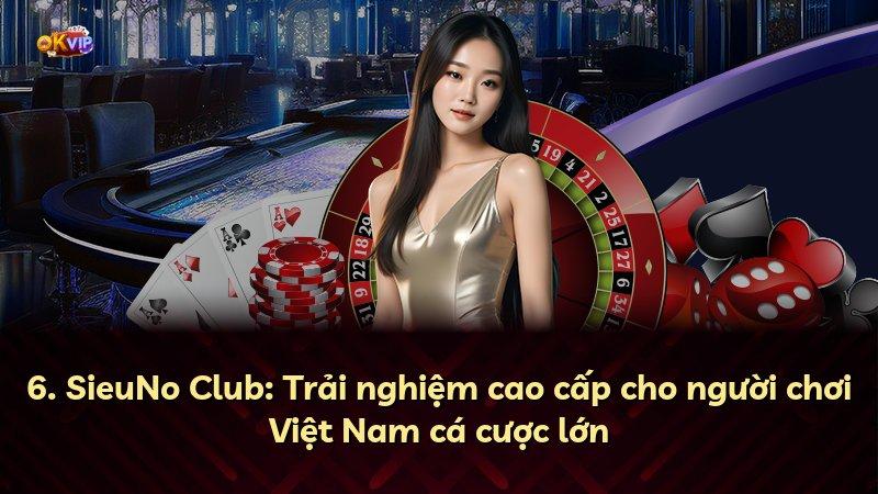 6. SieuNo Club: Trải nghiệm cao cấp cho người chơi Việt Nam cá cược lớn