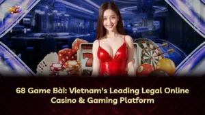 68 Game Bài: Nền Tảng Giải Trí Trực Tuyến Hàng Đầu Việt Nam