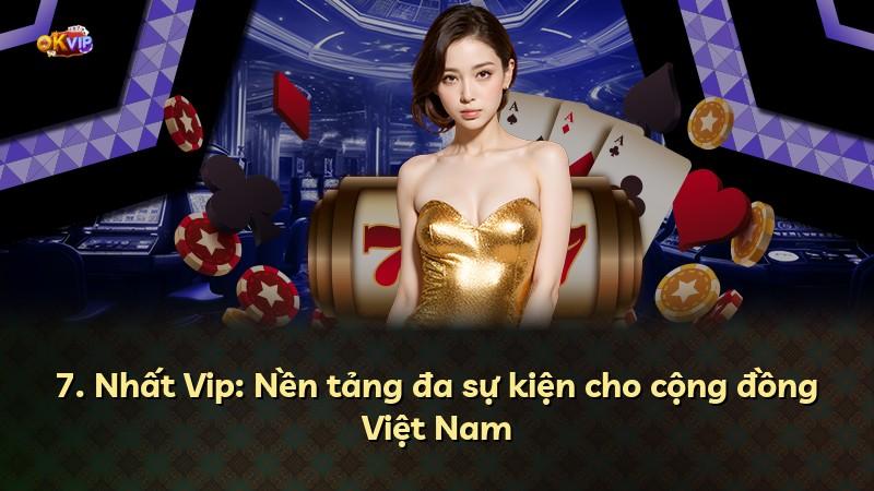 7. Nhất Vip: Nền tảng đa sự kiện cho cộng đồng Việt Nam
