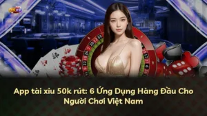 App tài xỉu 50k rút: 6 Ứng Dụng Hàng Đầu Cho Người Chơi Việt Nam