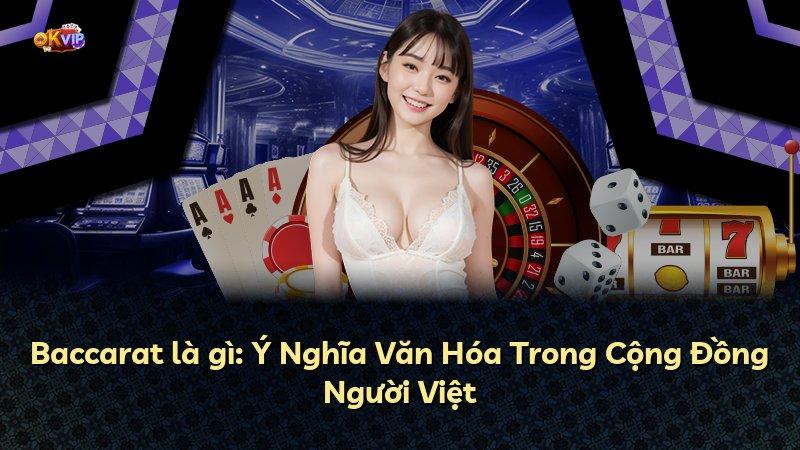 Baccarat là gì: Ý Nghĩa Văn Hóa Trong Cộng Đồng Người Việt