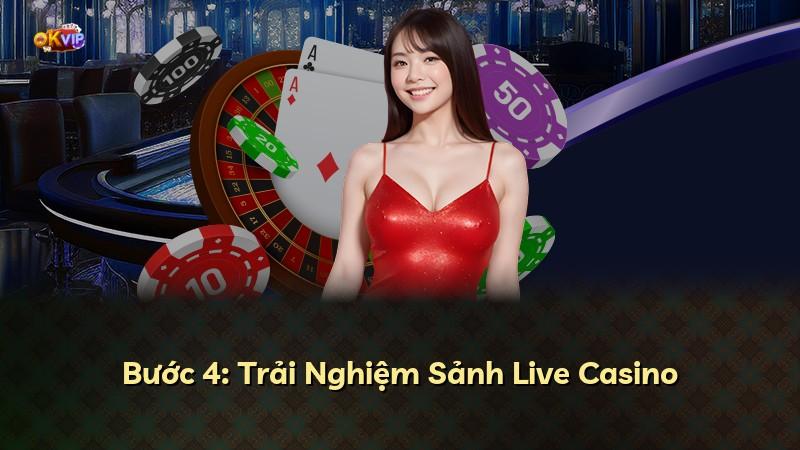 Bước 4: Trải Nghiệm Sảnh Live Casino
