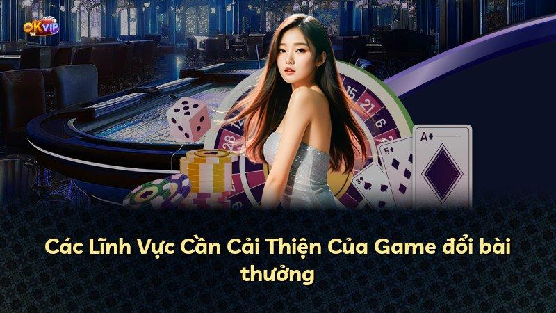 Các Lĩnh Vực Cần Cải Thiện Của Game đổi bài thưởng