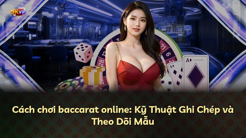 Cách chơi baccarat online: Kỹ Thuật Ghi Chép và Theo Dõi Mẫu
