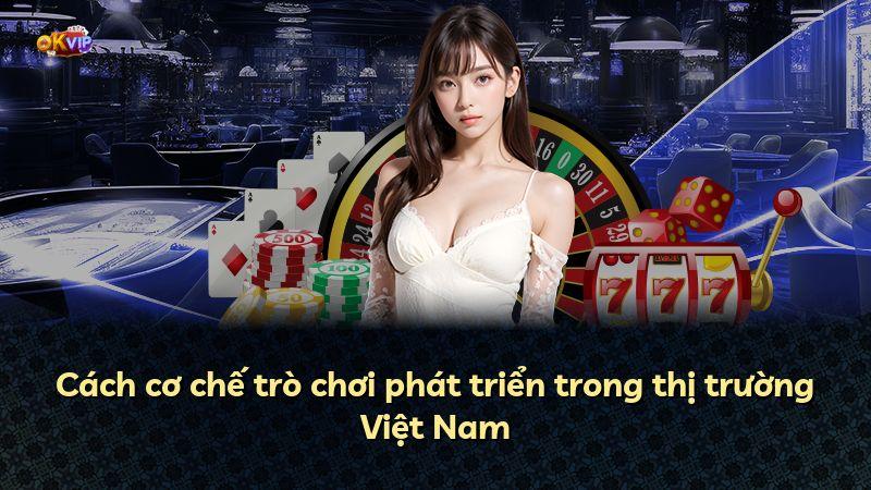 Cách cơ chế trò chơi phát triển trong thị trường Việt Nam