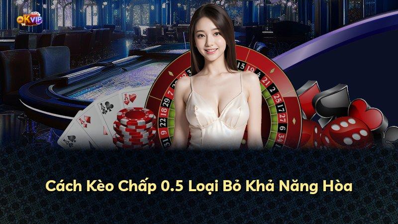 Cách Kèo Chấp 0.5 Loại Bỏ Khả Năng Hòa