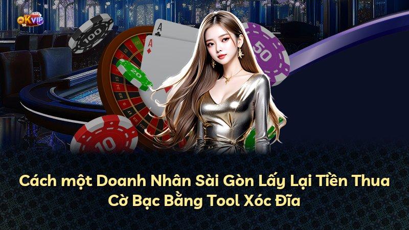 Cách một Doanh Nhân Sài Gòn Lấy Lại Tiền Thua Cờ Bạc Bằng Tool Xóc Đĩa
