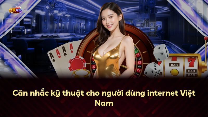 Cân nhắc kỹ thuật cho người dùng internet Việt Nam
