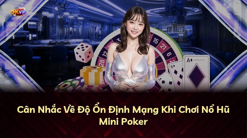Cân Nhắc Về Độ Ổn Định Mạng Khi Chơi Nổ Hũ Mini Poker
