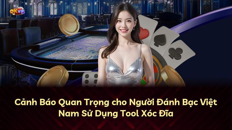 Cảnh Báo Quan Trọng cho Người Đánh Bạc Việt Nam Sử Dụng Tool Xóc Đĩa