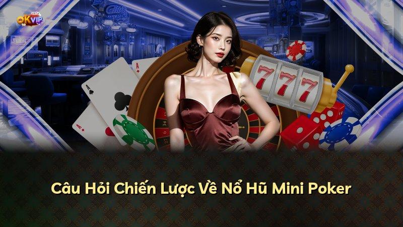 Câu Hỏi Chiến Lược Về Nổ Hũ Mini Poker