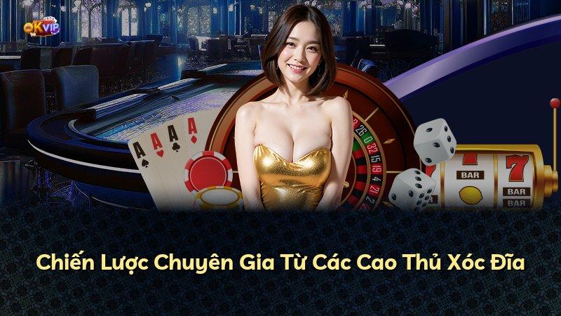 Chiến Lược Chuyên Gia Từ Các Cao Thủ Xóc Đĩa