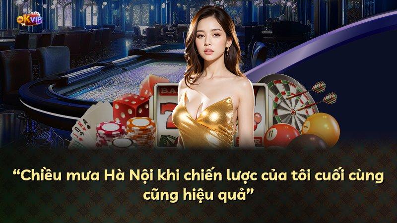 “Chiều mưa Hà Nội khi chiến lược của tôi cuối cùng cũng hiệu quả”