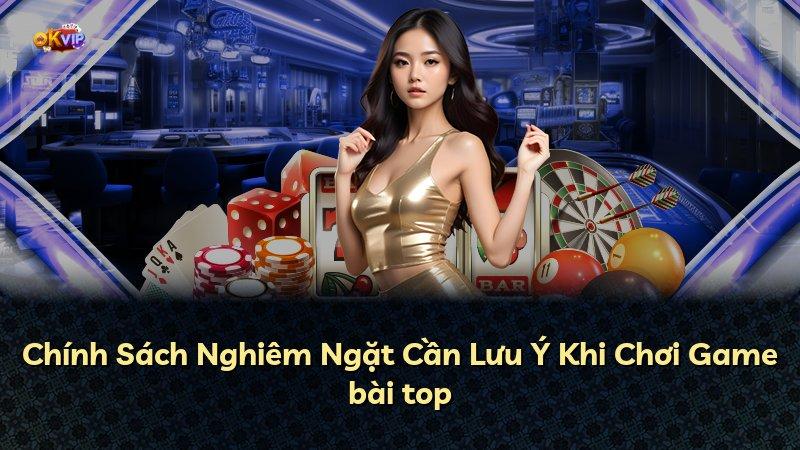 Chính Sách Nghiêm Ngặt Cần Lưu Ý Khi Chơi Game bài top