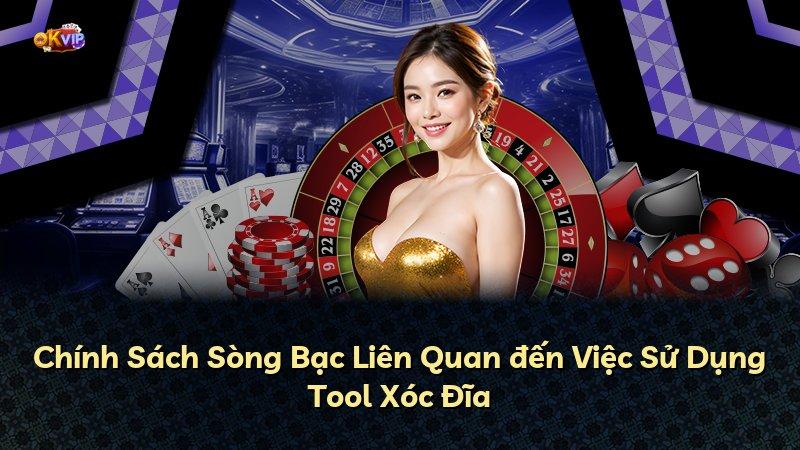 Chính Sách Sòng Bạc Liên Quan đến Việc Sử Dụng Tool Xóc Đĩa