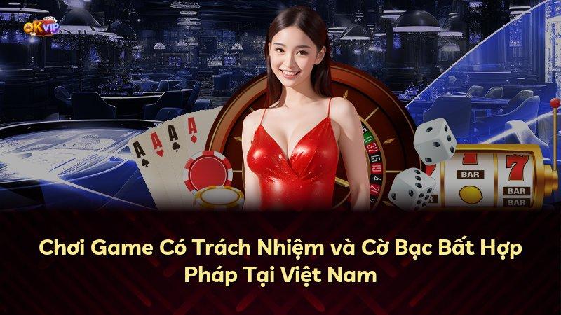 Chơi Game Có Trách Nhiệm và Cờ Bạc Bất Hợp Pháp Tại Việt Nam