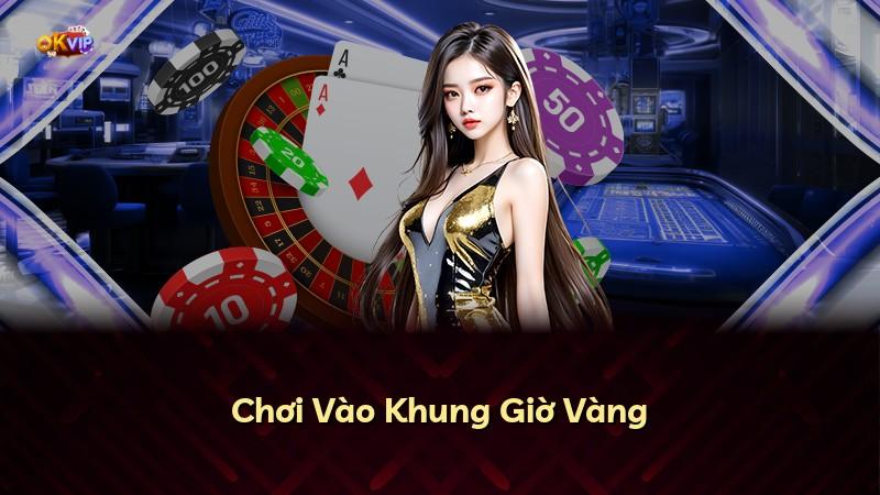 Chơi Vào Khung Giờ Vàng