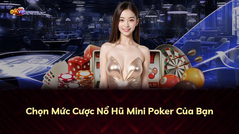 Chọn Mức Cược Nổ Hũ Mini Poker Của Bạn