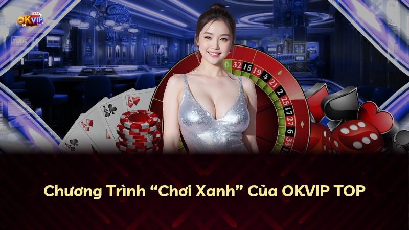 Chương Trình “Chơi Xanh” Của OKVIP TOP