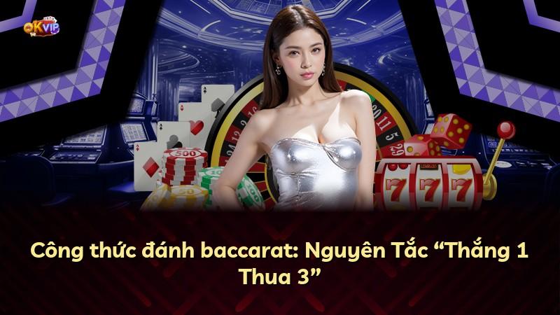 Công thức đánh baccarat: Nguyên Tắc “Thắng 1 Thua 3”