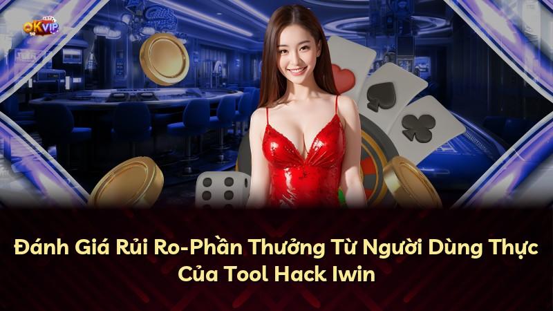 Đánh Giá Rủi Ro-Phần Thưởng Từ Người Dùng Thực Của Tool Hack Iwin