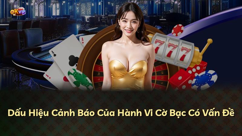 Dấu Hiệu Cảnh Báo Của Hành Vi Cờ Bạc Có Vấn Đề