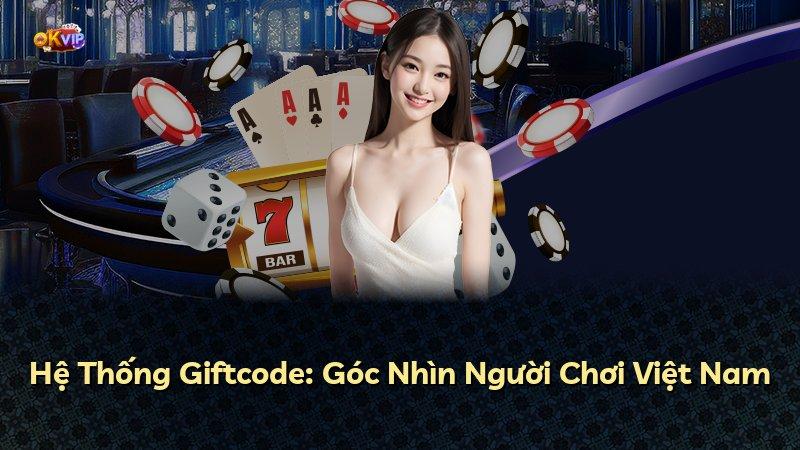 Hệ Thống Giftcode: Góc Nhìn Người Chơi Việt Nam