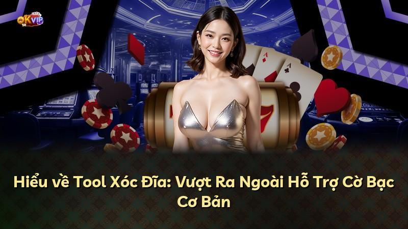 Hiểu về Tool Xóc Đĩa: Vượt Ra Ngoài Hỗ Trợ Cờ Bạc Cơ Bản