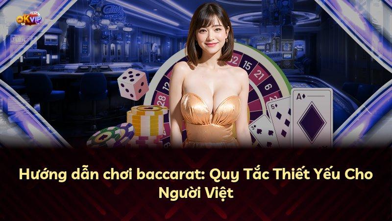 Hướng dẫn chơi baccarat: Quy Tắc Thiết Yếu Cho Người Việt