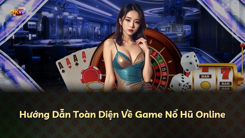 Hướng Dẫn Toàn Diện Về Game Nổ Hũ Online