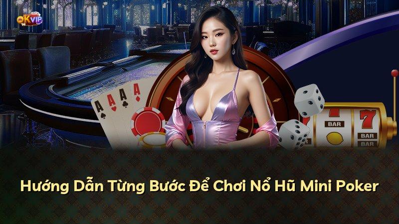 Hướng Dẫn Từng Bước Để Chơi Nổ Hũ Mini Poker