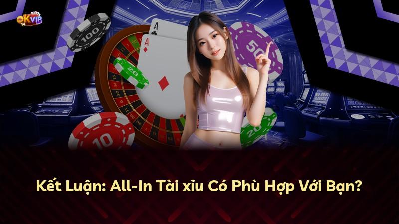 Kết Luận: All-In Tài xỉu Có Phù Hợp Với Bạn?