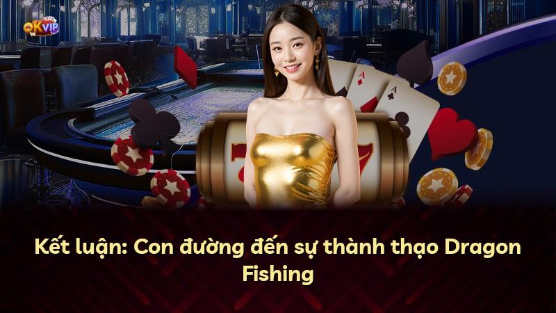 Kết luận: Con đường đến sự thành thạo Dragon Fishing