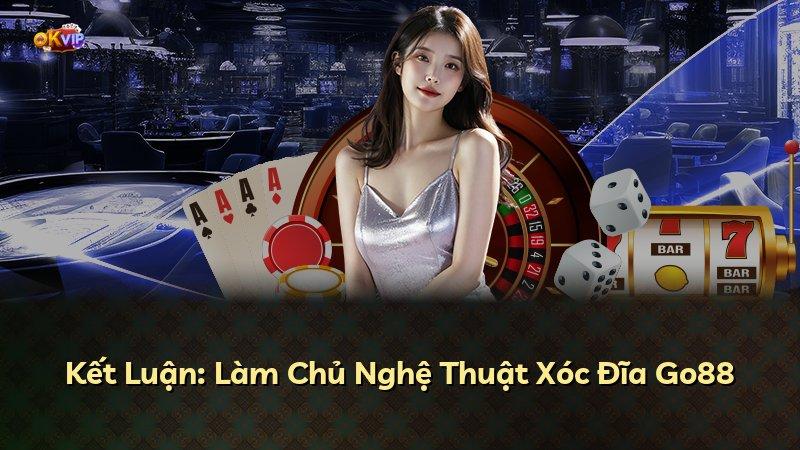 Kết Luận: Làm Chủ Nghệ Thuật Xóc Đĩa Go88