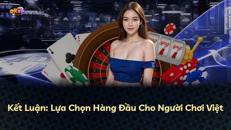 Kết Luận: Lựa Chọn Hàng Đầu Cho Người Chơi Việt