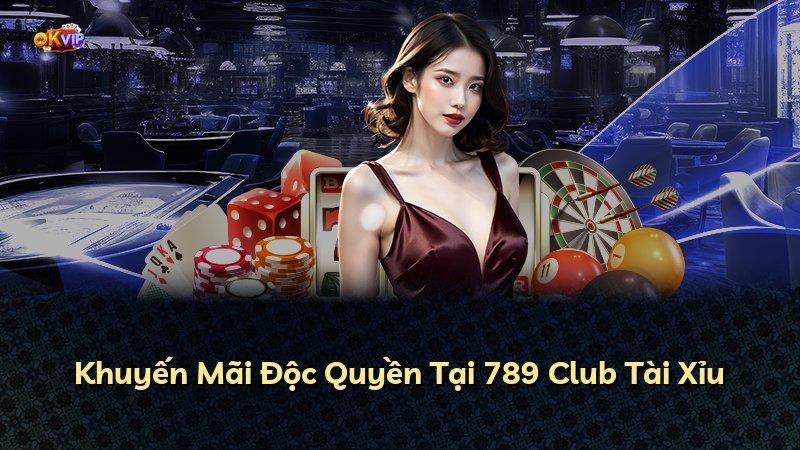Khuyến Mãi Độc Quyền Tại 789 Club Tài Xỉu