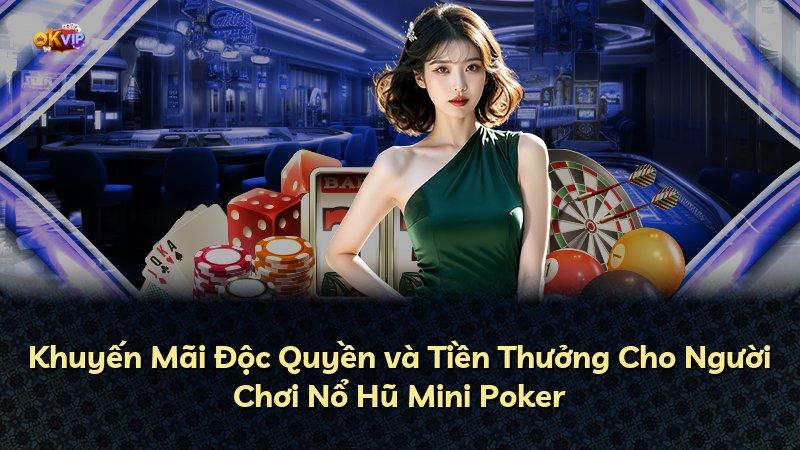 Khuyến Mãi Độc Quyền và Tiền Thưởng Cho Người Chơi Nổ Hũ Mini Poker