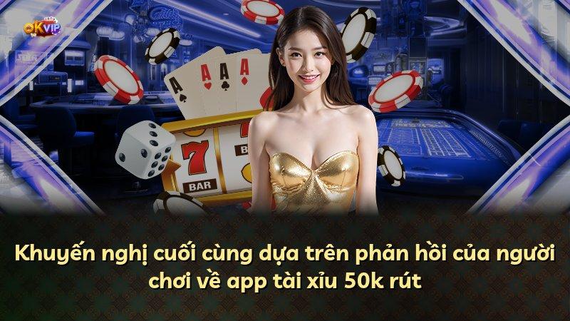 Khuyến nghị cuối cùng dựa trên phản hồi của người chơi về app tài xỉu 50k rút