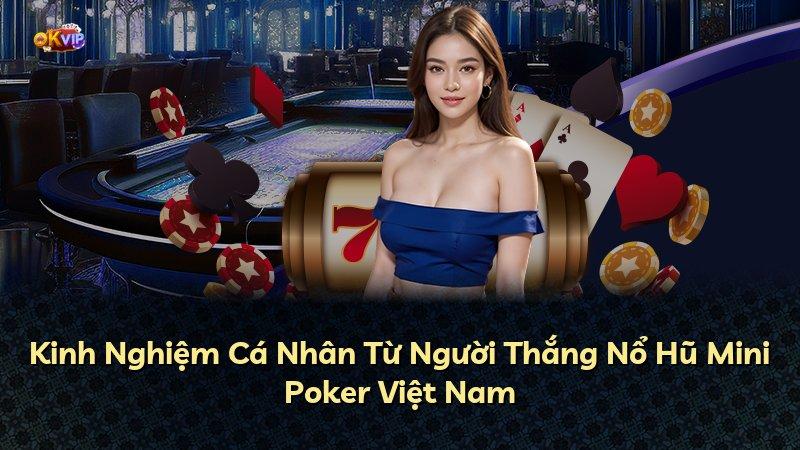 Kinh Nghiệm Cá Nhân Từ Người Thắng Nổ Hũ Mini Poker Việt Nam