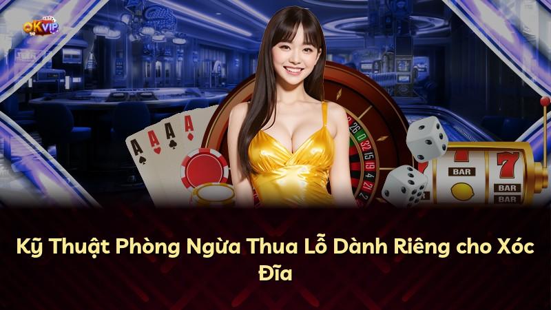 Kỹ Thuật Phòng Ngừa Thua Lỗ Dành Riêng cho Xóc Đĩa