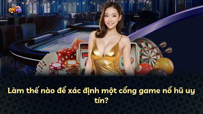 Làm thế nào để xác định một cổng game nổ hũ uy tín?