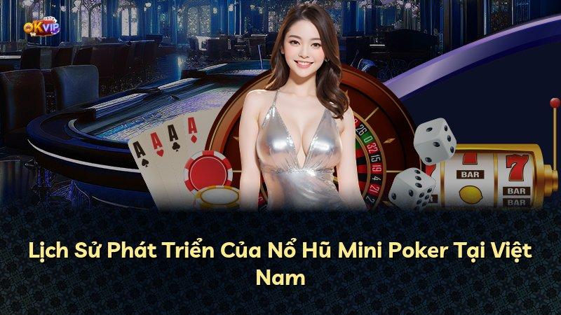 Lịch Sử Phát Triển Của Nổ Hũ Mini Poker Tại Việt Nam