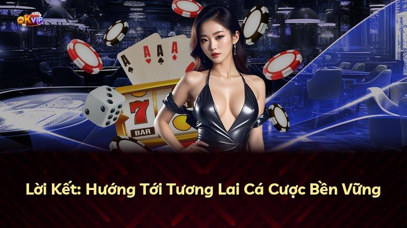 Lời Kết: Hướng Tới Tương Lai Cá Cược Bền Vững