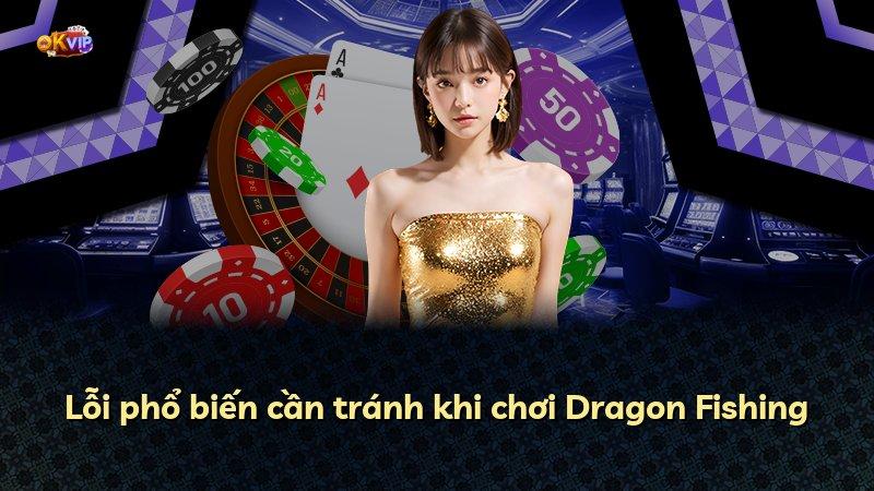 Lỗi phổ biến cần tránh khi chơi Dragon Fishing