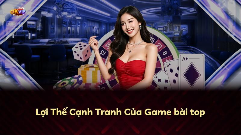 Lợi Thế Cạnh Tranh Của Game bài top