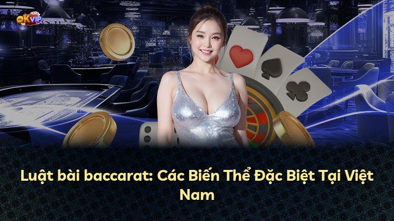 Luật bài baccarat: Các Biến Thể Đặc Biệt Tại Việt Nam