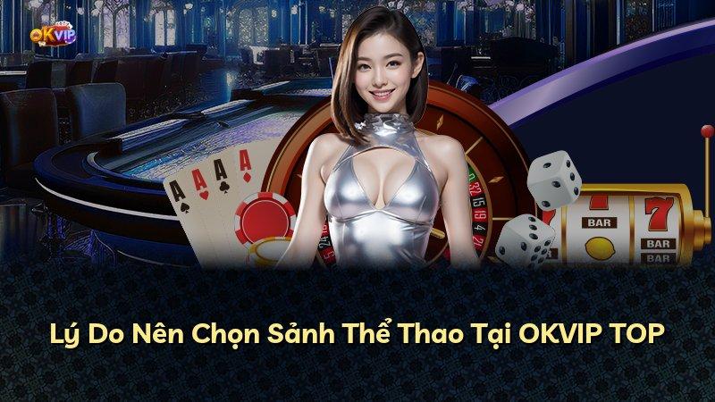 Lý Do Nên Chọn Sảnh Thể Thao Tại OKVIP TOP